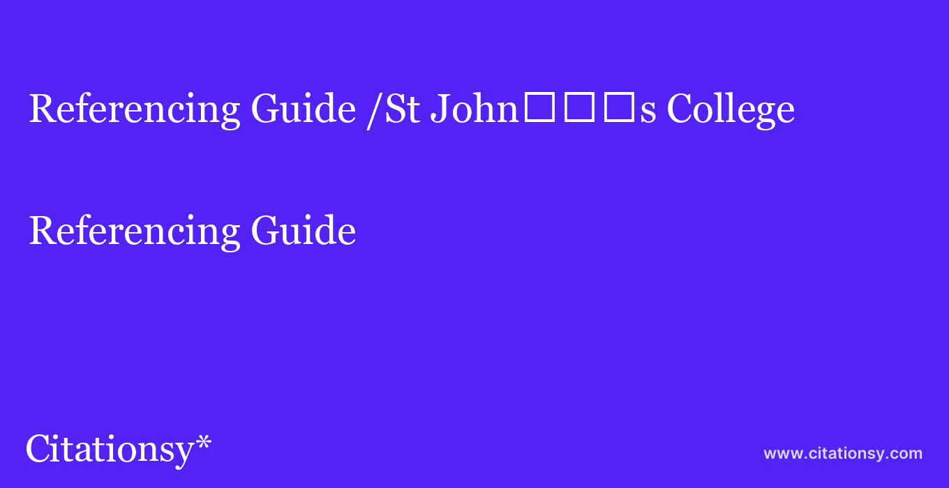 Referencing Guide: /St John%EF%BF%BD%EF%BF%BD%EF%BF%BDs College